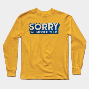 Sorry We Missed You Long Sleeve T-Shirt